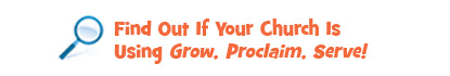 Find out if your church is using Grow, Proclaim, Serve!